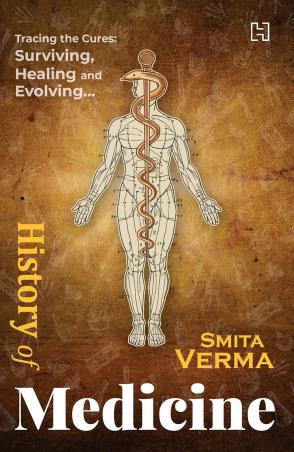 Book cover number 1 for History Of Medicine : Tracing The Cures : Surviving, Healing And Evolving written by Smita Verma published by Hachette