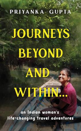 Book cover number 1 for Journeys Beyond And Within written by Priyanka Gupta published by Priyanka Gupta