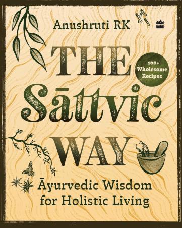 Book cover number 1 for The Sattvic Way : Ayurvedic Wisdom For Holistic Living written by Anushruti R. K. published by Harper Collins Publishers