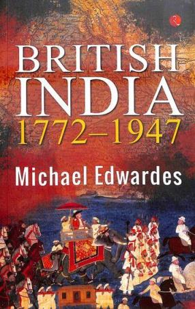 Book cover number 1 for British India 1772 To 1947 written by Michael Edwardes published by Aleph Book Company
