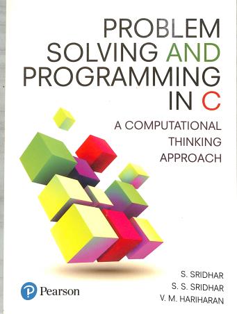 Book cover number 1 for Problem Solving And Programming In C : A Computational Thinking Approach written by S. Sridhar, S S Sridhar, V. M. Hariharan published by Pearson Education