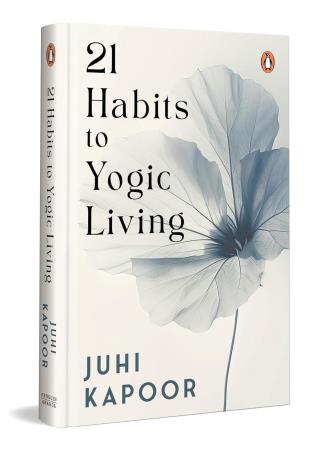 Book cover number 1 for 21 Habits To Yogic Living written by Juhi Kapoor published by Penguin Ananda