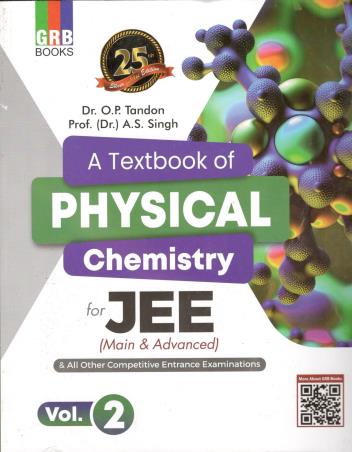Book cover number 1 for GRB A Textbook Of Physical Chemistry For JEE (Main & Advanced) Volume 2 written by O. P. Tandon, A. S. Singh published by G. R. Bathla & Sons