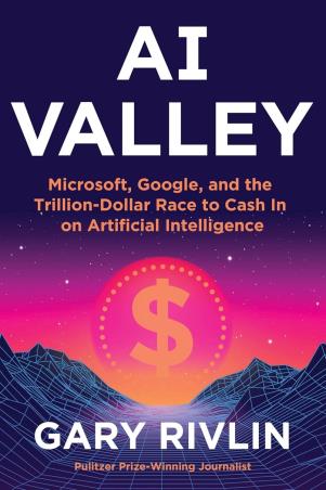 Book cover number 1 for AI Valley : Microsoft, Google, And The Trillion-Dollar Race To Cash In On Artificial Intelligence written by Gary Rivlin published by Harper Collins Publishers