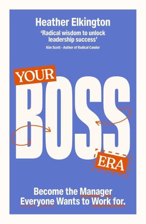 Book cover number 1 for Your Boss Era : Become The Manager Everyone Wants To Work For written by Heather Elkington published by Ebury Edge