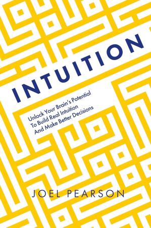 Book cover number 1 for Intuition : Unlock Your Brain's Potential To Build Real Intuition And Make Better Decisions written by Joel Pearson published by Welbeck