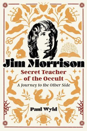 Book cover number 1 for Jim Morrison, Secret Teacher Of The Occult : A Journey To The Other Side written by Paul Wyld published by Inner Traditions
