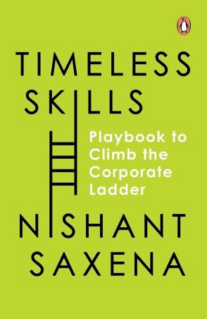 Book cover number 1 for Timeless Skills : Playbook To Climb The Corporate Ladder written by Nishant Saxena published by Penguin Books