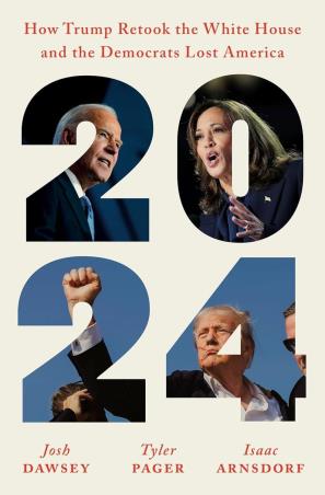 Book cover number 1 for 2024 : How Trump Retook The White House And The Democrats Lost America written by Josh Dawsey, Tyler Pager, Isaac Arnsdorf published by Hutchinson Heinemann