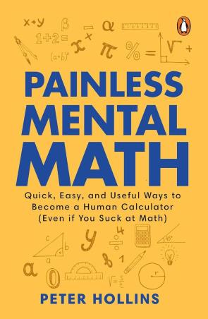 Book cover number 1 for Painless Mental Math written by Peter Hollins published by Penguin Books