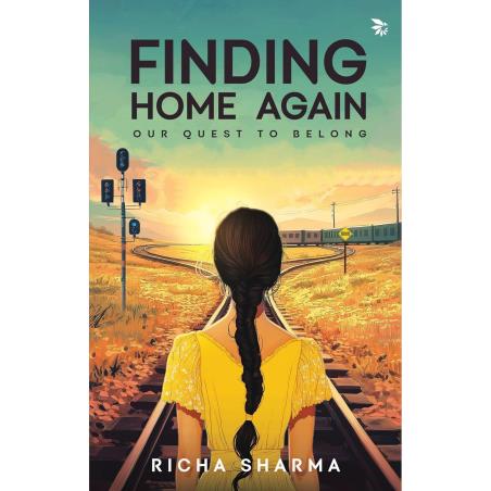 Book cover number 1 for Finding Home Again Our Quest To Belong written by Richa Sharma published by Nu Voice Press