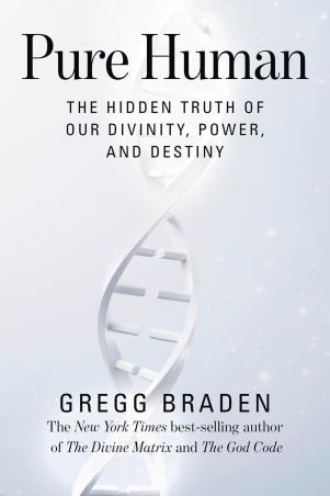 Book cover number 1 for Pure Human : The Hidden Truth Of Our Divinity, Power, And Destiny written by Gregg Braden published by Hay House