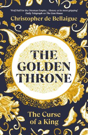 Book cover number 1 for The Golden Throne written by Christopher De Bellaigue published by Bodley Head