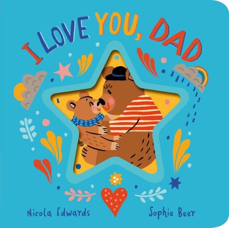 Book cover number 1 for I Love You, Dad written by Nicola Edwards, Sophie Beer published by Little Tiger Press