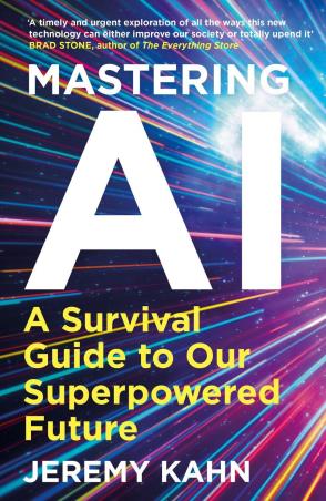 Book cover number 1 for Mastering AI : A Survival Guide To Our Superpowered Future written by Jeremy Kahn published by Bedford Square Publishers
