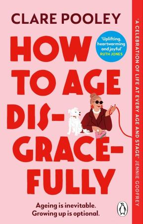 Book cover number 1 for How To Age Disgracefully written by Clare Pooley published by Penguin Books