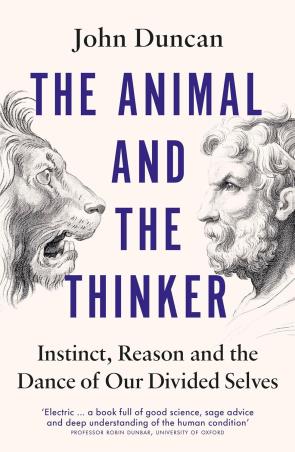 Book cover number 1 for The Animal And The Thinker : Instinct, Reason And The Dance Of Our Divided Selves written by John Duncan published by W. H. Allen