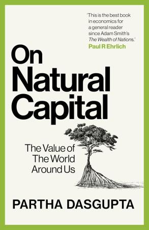 Book cover number 1 for On Natural Capital : The Value Of The World Around Us written by Partha Dasgupta published by Witness Books