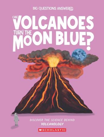 Book cover number 1 for Can Volcanoes Turn The Moon Blue? : Discover The Science Behind Volcanology written by Olivia Watson published by Scholastic