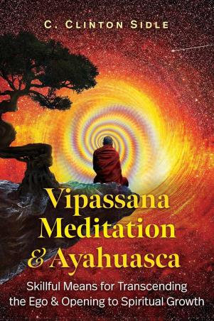 Book cover number 1 for Vipassana Meditation And Ayahuasca written by C. Clinton Sidle published by Park Street Press