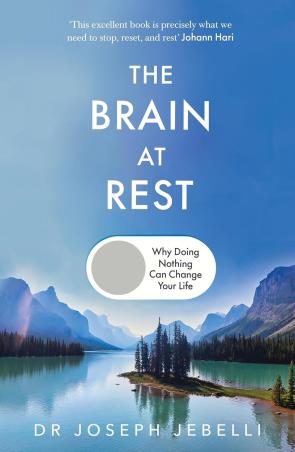 Book cover number 1 for The Brain At Rest : Why Doing Nothing Can Change Your life written by Joseph Jebelli published by Torva