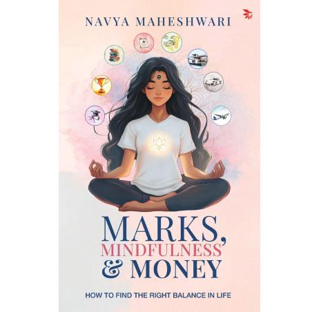 Book cover number 1 for Marks, Mindfulness and Money : How To Find The Right Balance In Life written by Navya Maheshwari published by Nu Voice Press