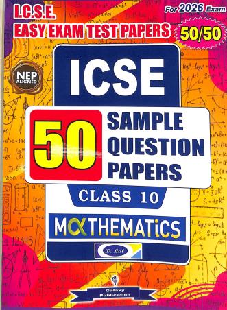 Book cover number 1 for ICSE Easy Exam Test Papers Mathematics Class 10 50 Sample Question Papers (For 2026 Exam) written by D. Lal published by Galaxy Publications