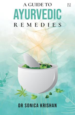 Book cover number 1 for A Guide To Ayurvedic Remedies written by Sonica Krishan published by Hachette