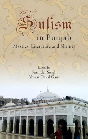 Book cover number 1 for Sufism In Punjab : Mystics, Literature And Shrines written by Surinder Singh, Ishwar Dayal Gaur published by Aakar Books