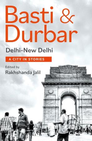 Book cover number 1 for Basti & Durbar : Delhi-New Delhi : A City In Stories written by Rakhshanda Jalil published by Speaking Tiger Publishing Private Limited
