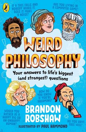 Book cover number 1 for Weird Philosophy : Your Answers To Life’s Biggest (And Strangest) Questions written by Brandon Robshaw published by Puffin