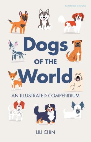 Book cover number 1 for Dogs Of The World: An Illustrated Compendium written by Lili Chin published by Particular Books