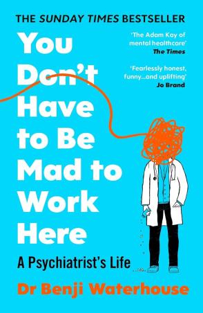 Book cover number 1 for You Don't Have To Be Mad To Work Here : A Psychiatrist’s Life written by Benji Waterhouse published by Vintage