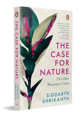 Book cover number 1 for The Case For Nature : The Other Planetary Crisis written by Siddarth Shrikanth published by Penguin Books