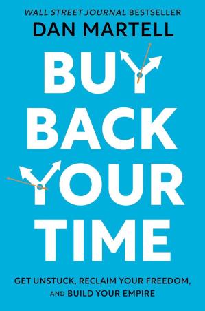 Book cover number 1 for Buy Back Your Time : Get Unstuck, Reclaim Your Freedom, And Build Your Empire written by Dan Martell published by Portfolio