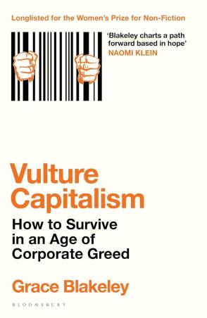 Book cover number 1 for Vulture Capitalism : How To Survive In An Age Of Corporate Greed written by Grace Blakeley published by Bloomsbury Publishing