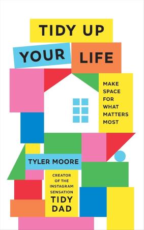 Book cover number 1 for Tidy Up Your Life : Make Space For What Matters Most written by Tyler Moore published by Ebury Press