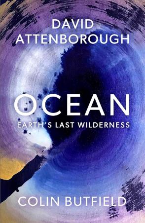Book cover number 1 for Ocean : How To Save Earth's Last Wilderness written by David Attenborough, Colin Butfield published by John Murray