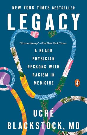 Book cover number 1 for Legacy : A Black Physician Reckons With Racism In Medicine written by Uché Blackstock published by Penguin Books