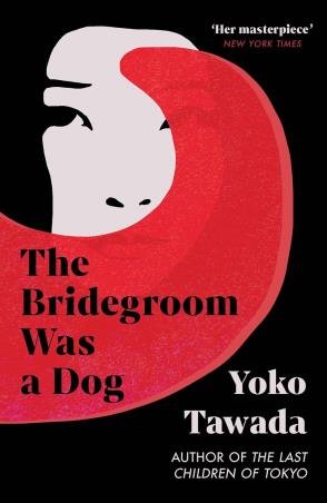 Book cover number 1 for The Bridegroom Was A Dog written by Yoko Tawada, Margaret Mitsutani published by Granta