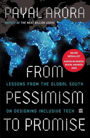 Book cover number 1 for From Pessimism To Promise : Lessons From The Global South On Designing Inclusive Tech written by Payal Arora published by Harper Collins Publishers