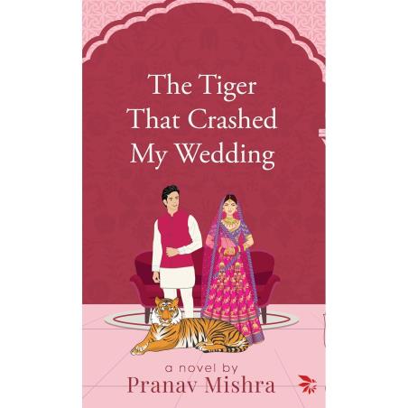 Book cover number 1 for The Tiger That Crashed My Wedding written by Pranav Mishra published by Nu Voice Press