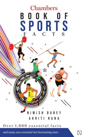 Book cover number 1 for Chambers Book Of Sports Facts : Over 1,000 Essential Facts written by Nimish Dubey, Akriti Rana published by Hachette