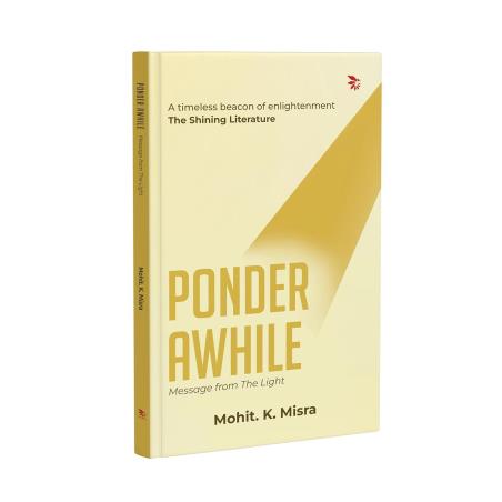 Book cover number 1 for Ponder Awhile Message From The Light written by Mohit. K. Misra published by Nu Voice Press