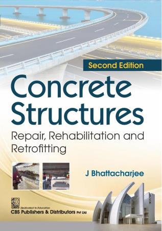 Book cover number 1 for Concrete Structures Repair, Rehabilitation And Retrofitting written by J. Bhattacharjee published by CBS Publishers & Distributors Pvt. Ltd.