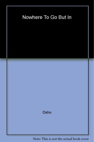 Book cover number 1 for Nowhere To Go But In written by Osho published by Penguin Books