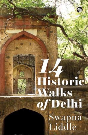 Book cover number 1 for 14 Historic Walks Of Delhi written by Swapna Liddle published by Speaking Tiger Publishing Private Limited