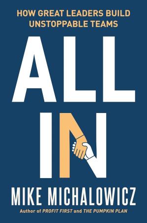 Book cover number 1 for All In : How Great Leaders Build Unstoppable Teams written by Mike Michalowicz published by Portfolio