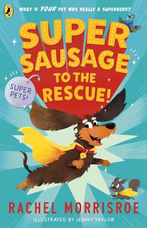 Book cover number 1 for Supersausage To The Rescue! written by Rachel Morrisroe published by Puffin