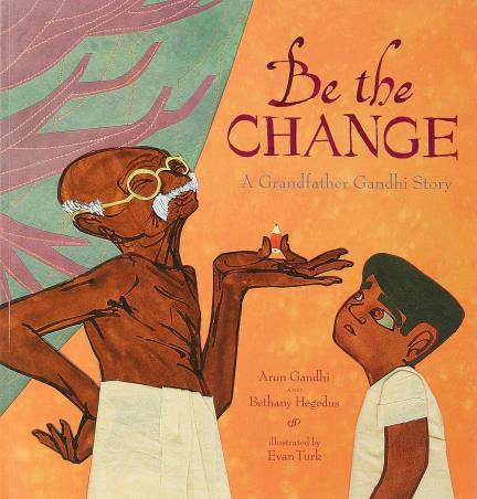 Book cover number 1 for Be The Change : A Grandfather Gandhi Story written by Arun Gandhi, Bethany Hegedus published by Simon & Schuster